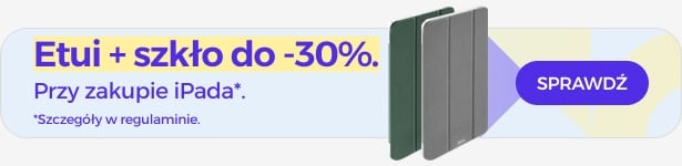 Etui + szkło do 30% taniej przy zakupie iPada Etui + szkło do 30% taniej przy zakupie iPada