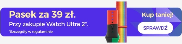 Pasek za 39 zł przy zakupie Watch Ultra 2 Pasek za 39 zł przy zakupie Watch Ultra 2