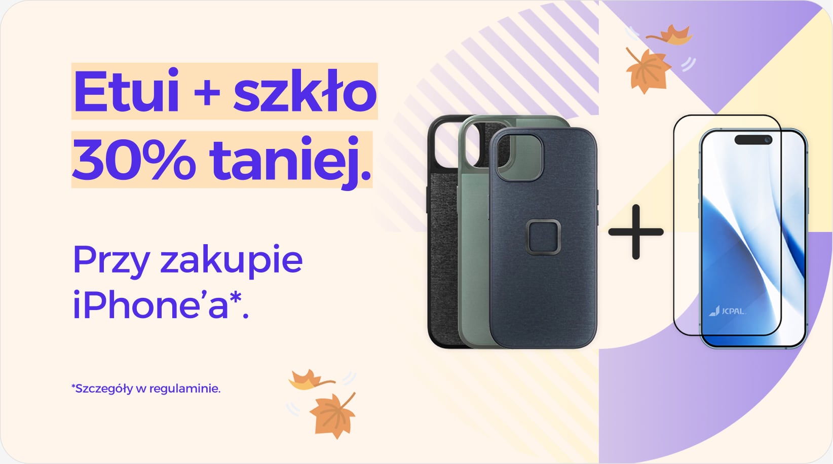 Etui + szkło 30% taniej przy zakupie iPhone'a Etui + szkło 30% taniej przy zakupie iPhone'a