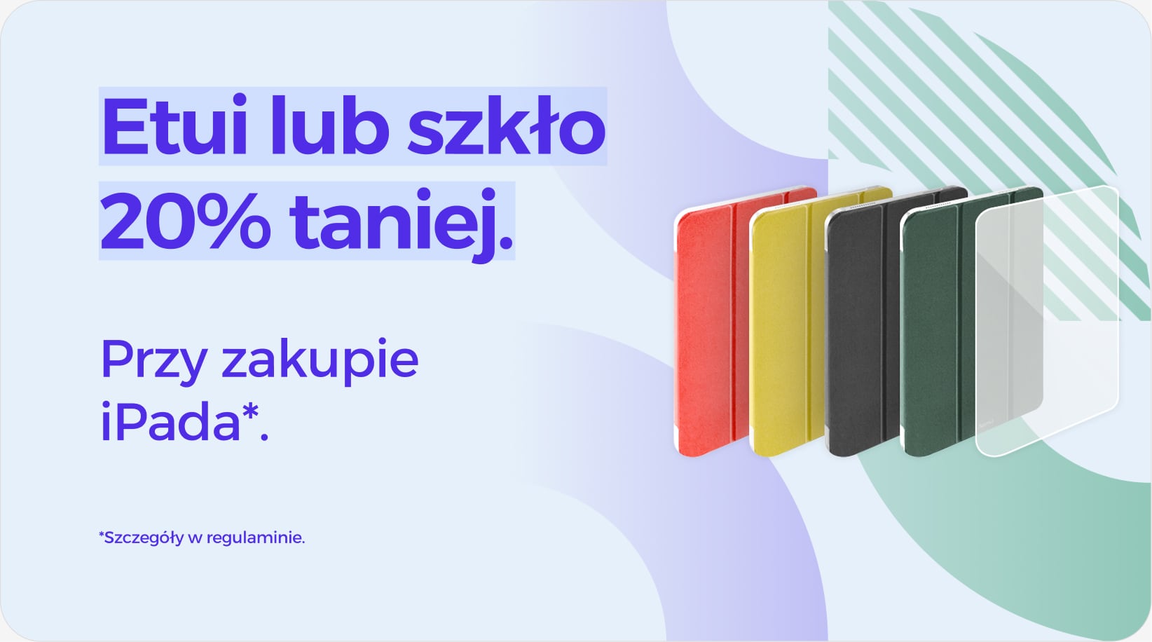 Etui lub szkło 20% taniej przy zakupie iPada
