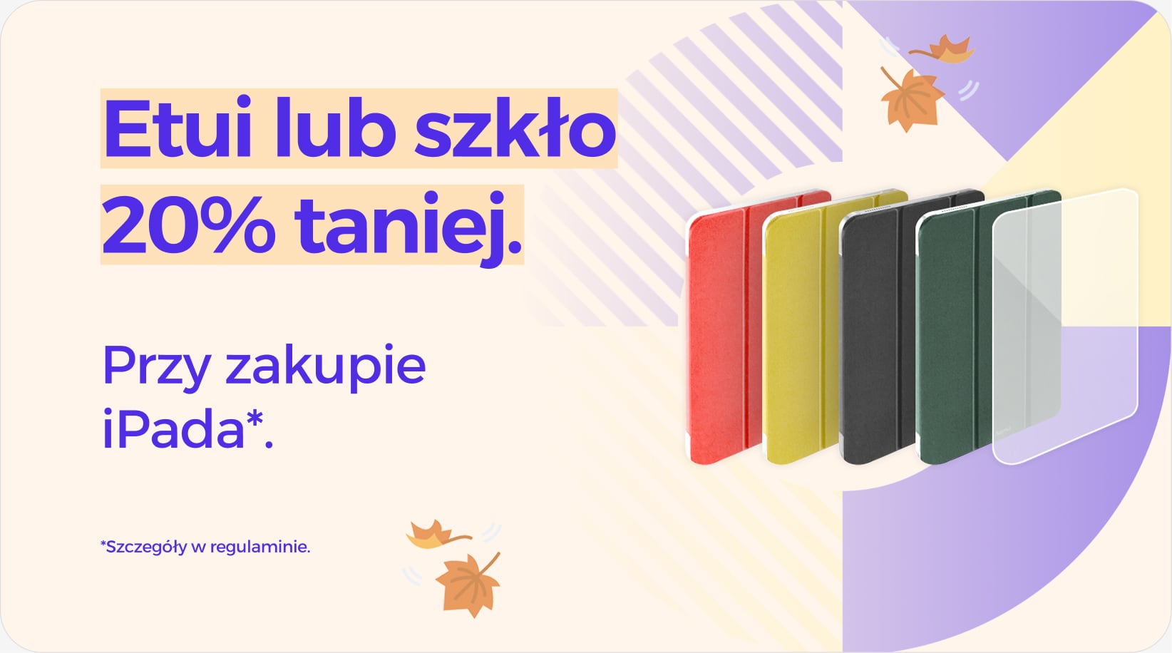 Etui lub szkło 20% taniej przy zakupie iPada Etui lub szkło 20% taniej przy zakupie iPada