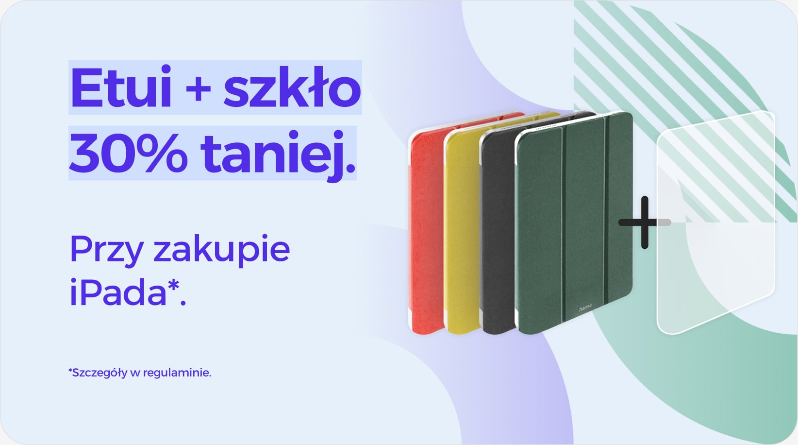 Etui + szkło 30% taniej przy zakupie iPada