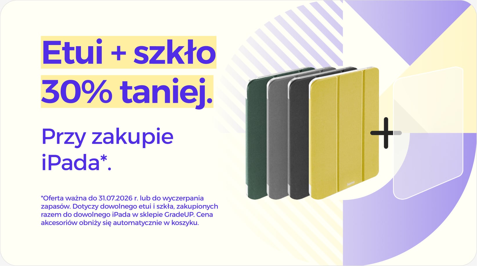 Etui + szkło 30% taniej przy zakupie iPada Etui + szkło 30% taniej przy zakupie iPada