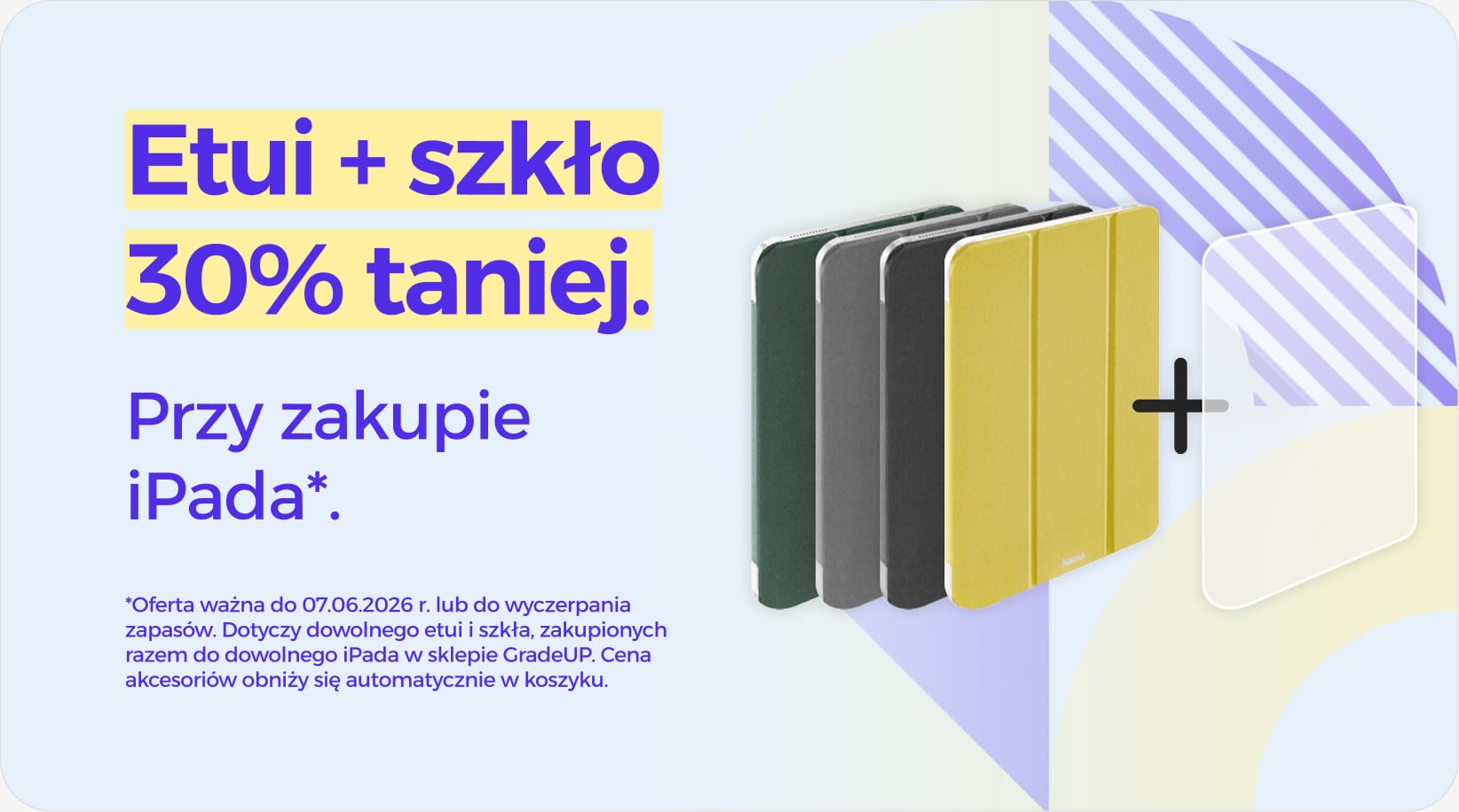 Etui + szkło 30% taniej przy zakupie iPada Etui + szkło 30% taniej przy zakupie iPada