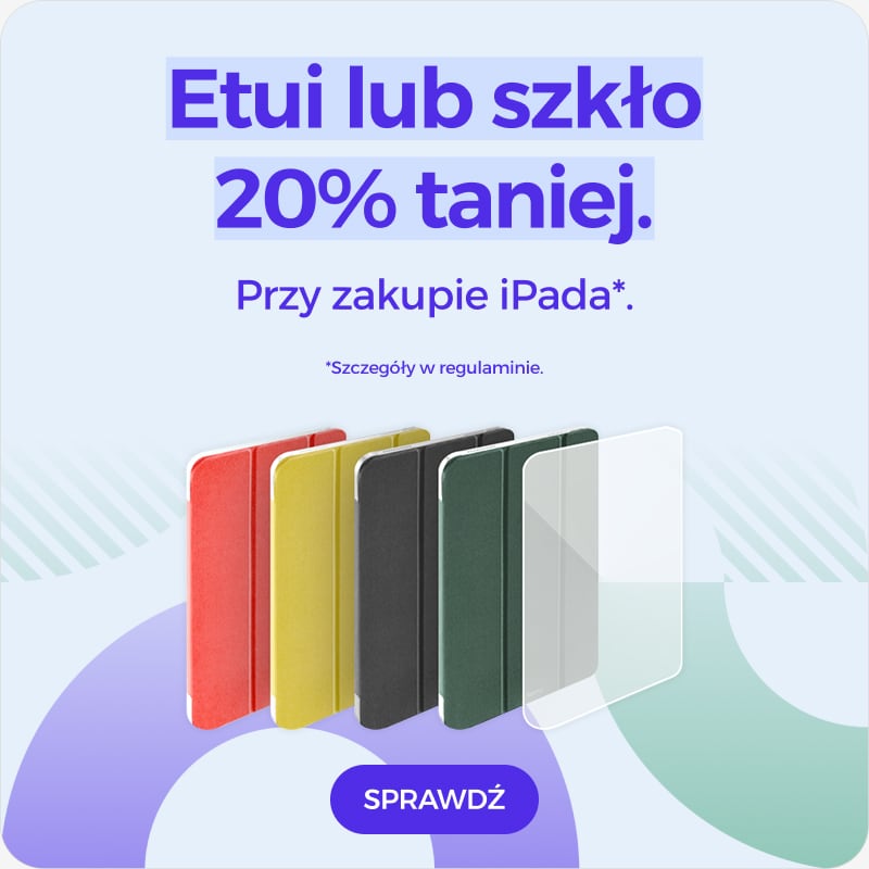 Etui lub szkło 20% taniej przy zakupie iPada